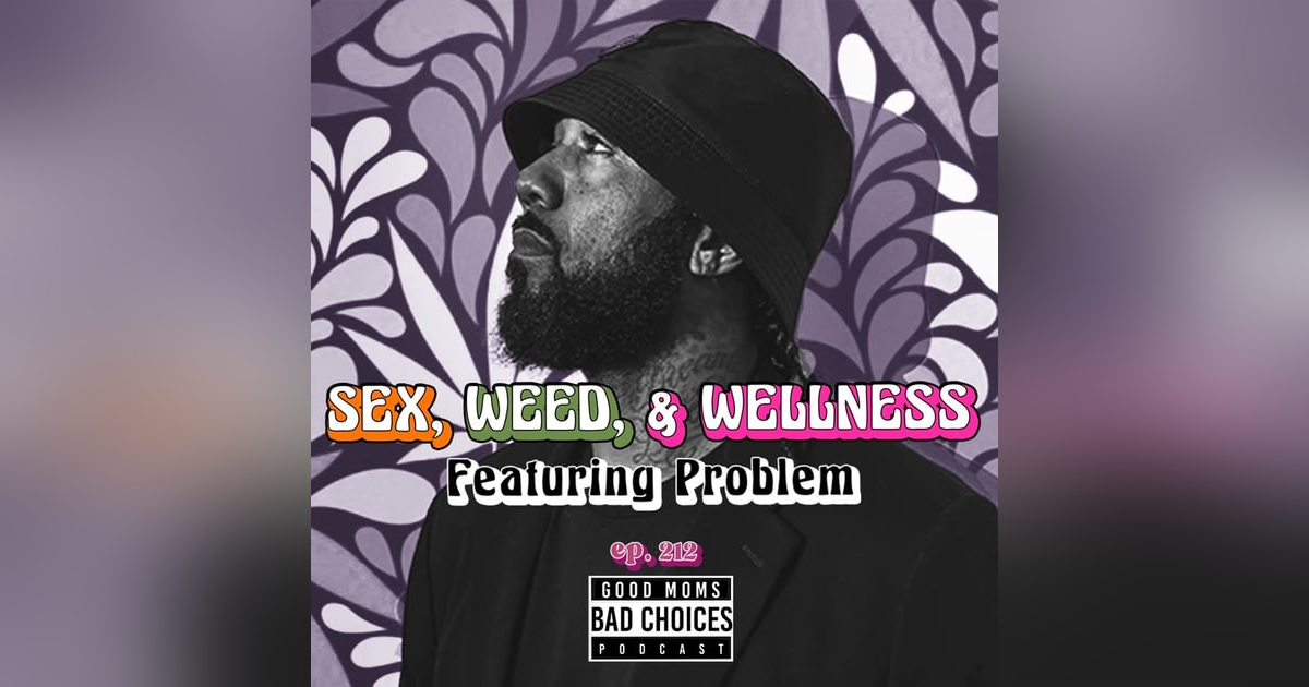 Sex, Weed, & Wellness Feat. Problem Sex, Weed, & Wellness Feat. Problem