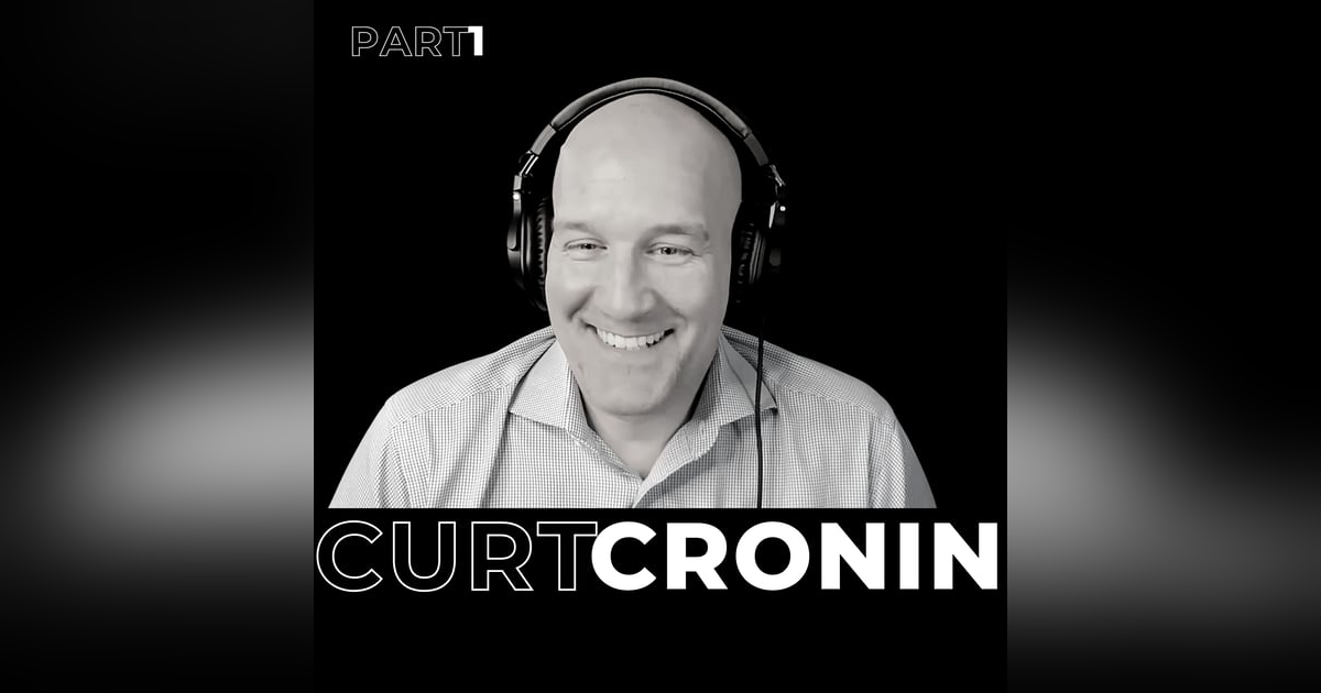 24. Part 1 - Curiosity & Change: Embracing Growth and Discovery with Curt Cronin 24. Part 1 - Curiosity & Change: Embracing Growth and Discovery with Curt Cronin
