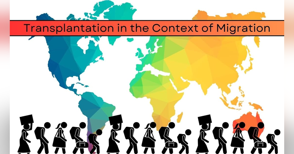 Transplantation in the Context of Migration - Ethical and Practical Challenges Transplantation in the Context of Migration - Ethical and Practical Challenges