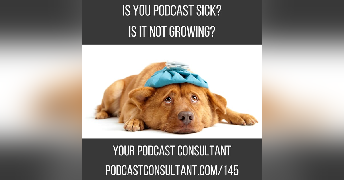 Is Your Podcast Not Growing? Is it Sick? Is Your Podcast Not Growing? Is it Sick?