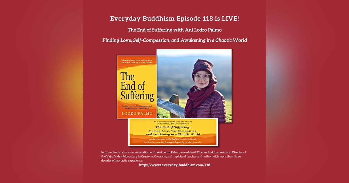 Everyday Buddhism 118 - The End of Suffering with Ani Lodro Palmo Everyday Buddhism 118 - The End of Suffering with Ani Lodro Palmo