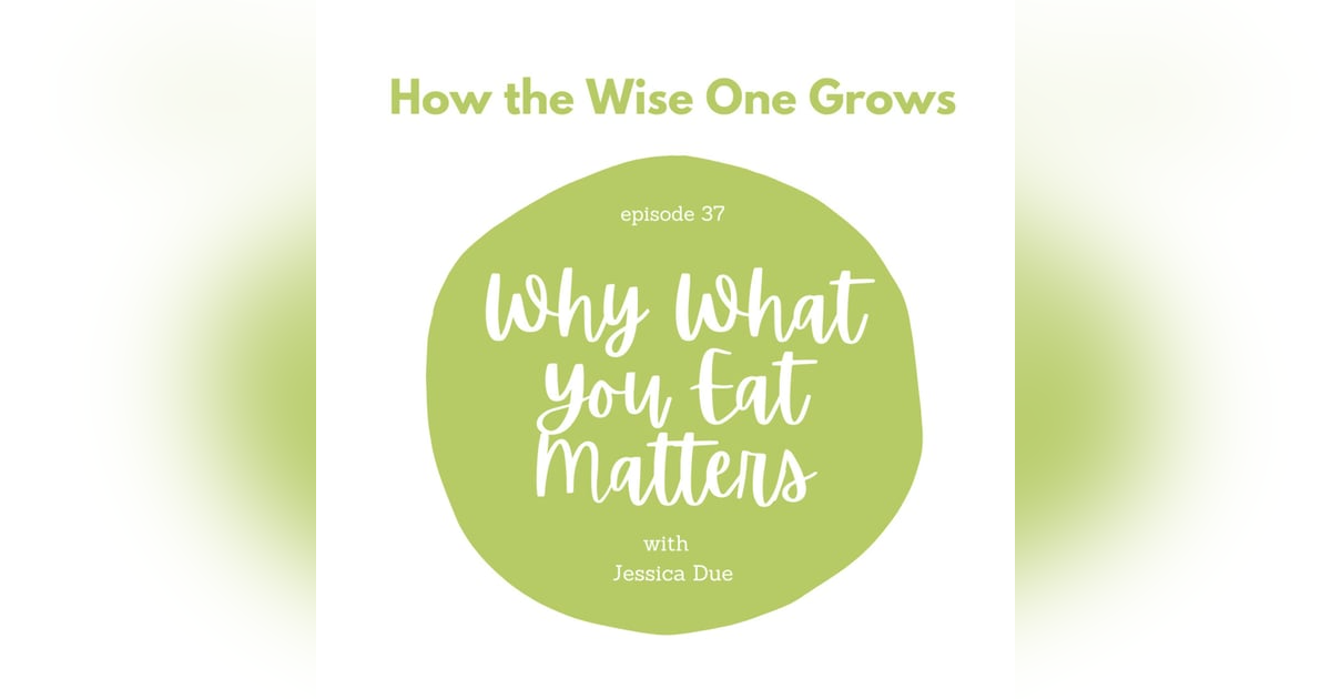 What You Eat Matters with Jessica Due (37) What You Eat Matters with Jessica Due (37)