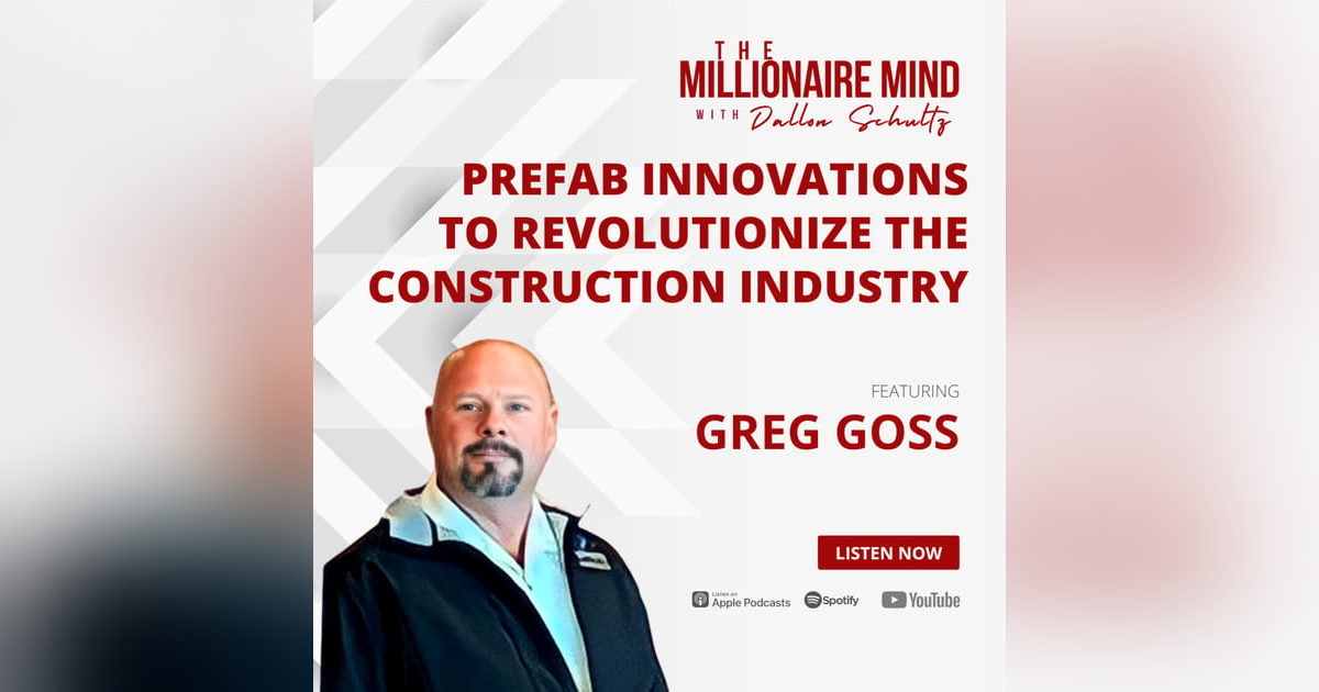 EP45: Prefab Innovations To Revolutionize The Construction Industry with Greg Goss EP45: Prefab Innovations To Revolutionize The Construction Industry with Greg Goss