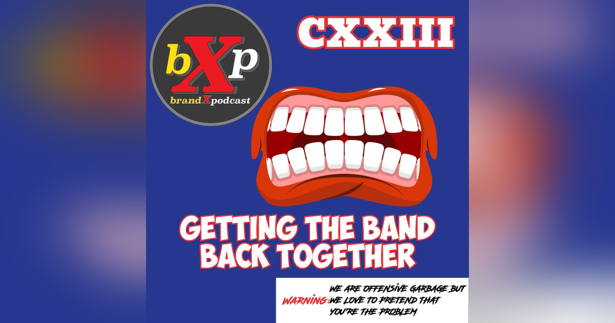 Getting The Band Back Together | Episode 123 Getting The Band Back Together | Episode 123