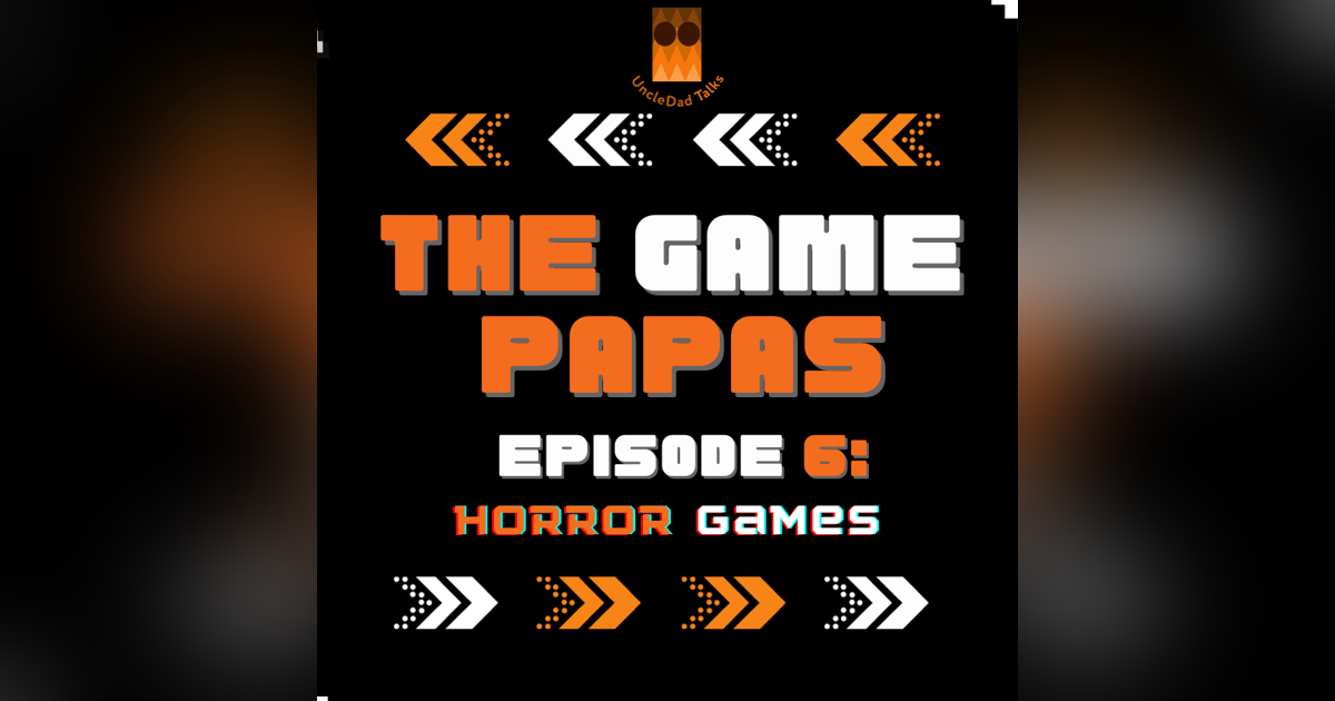 UDT Presents The GamePapas Episode 6: Horror Games UDT Presents The GamePapas Episode 6: Horror Games