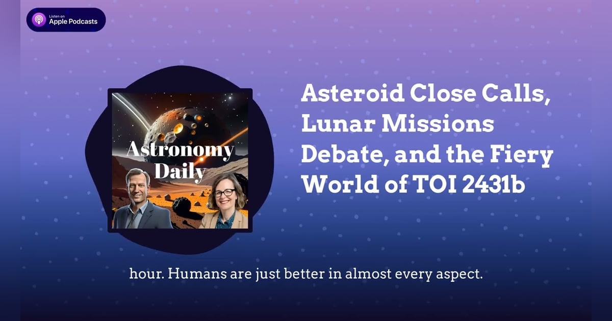 Asteroid Close Calls, Lunar Missions Debate, and the Fiery World of TOI 2431b Asteroid Close Calls, Lunar Missions Debate, and the Fiery World of TOI 2431b