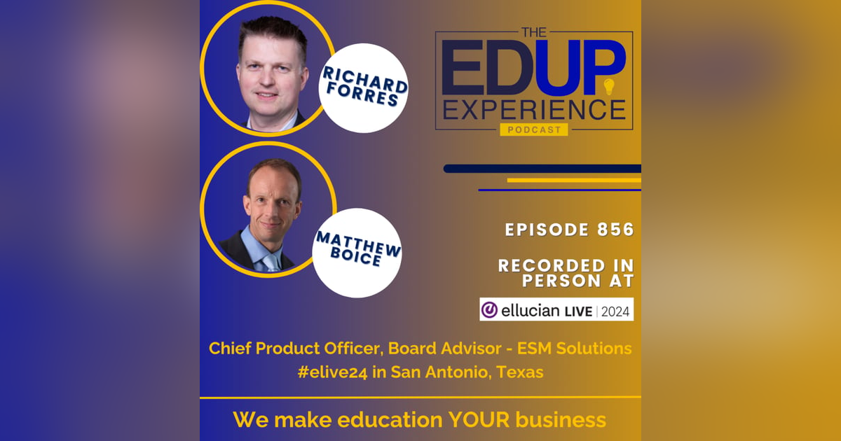 856: LIVE From Ellucian Live 2024 - with Richard Forrest, Chief Product Officer, & Matthew Boice, Board Advisor, ESM Solutions 856: LIVE From Ellucian Live 2024 - with Richard Forrest, Chief Product Officer, & Matthew Boice, Board Advisor, ESM Solutions