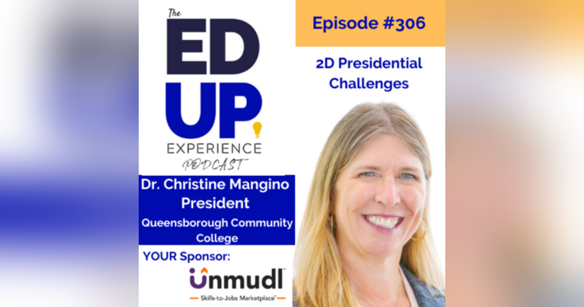 306: 2D Presidential Challenges - with Dr. Christine Mangino, President, Queensborough Community College 306: 2D Presidential Challenges - with Dr. Christine Mangino, President, Queensborough Community College