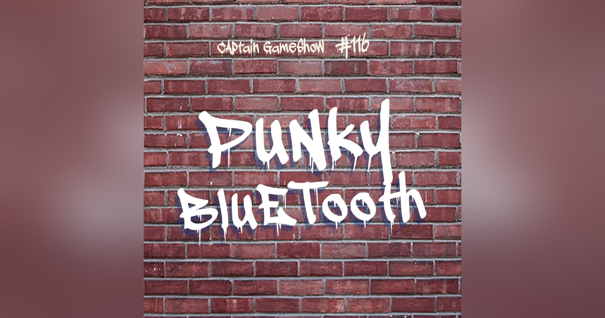 Episode 116: Punky Bluetooth Episode 116: Punky Bluetooth