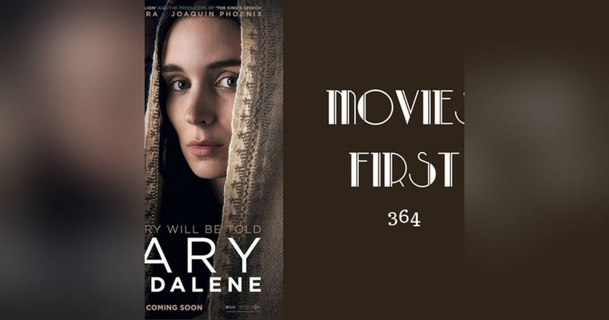 364: Mary Magdalene - Movies First with Alex First 364: Mary Magdalene - Movies First with Alex First