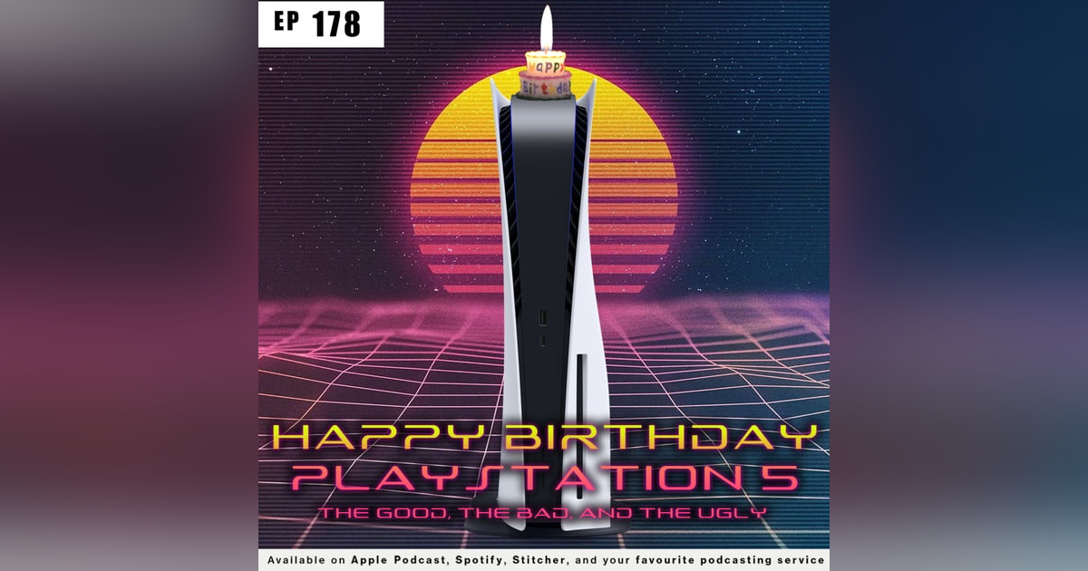 178 - Happy Birthday Playstation 5: The Good, The Bad, and The Ugly 178 - Happy Birthday Playstation 5: The Good, The Bad, and The Ugly