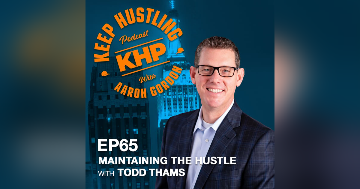 Maintaining The Hustle with Todd Thams Maintaining The Hustle with Todd Thams