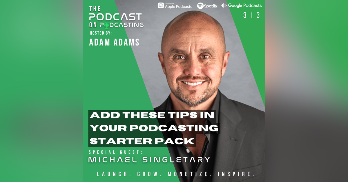 Ep313: Add These Tips In Your Podcasting Starter Pack - Michael Singletary Ep313: Add These Tips In Your Podcasting Starter Pack - Michael Singletary