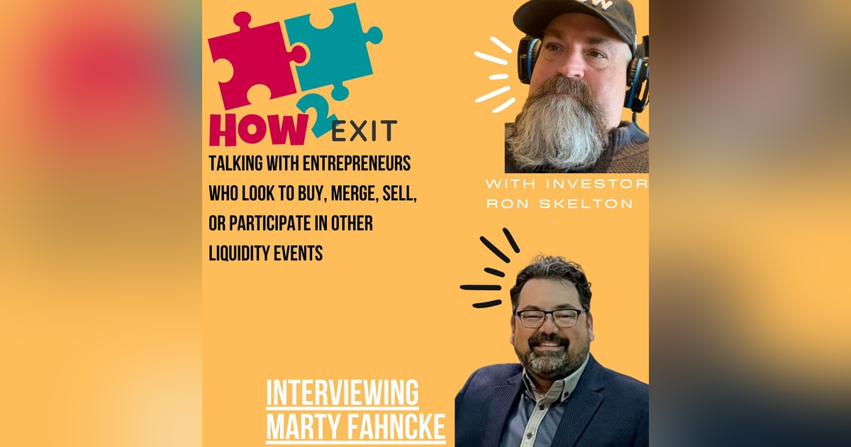 How2Exit Episode 20: Marty Fahncke - executed over $400 million in Mergers and Acquisitions. How2Exit Episode 20: Marty Fahncke - executed over $400 million in Mergers and Acquisitions.