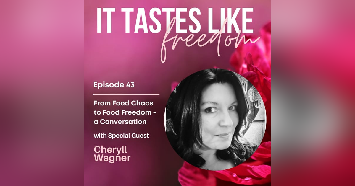 From Food Chaos to Food Freedom – a Conversation with Cheryll Wagner | Ep.43 From Food Chaos to Food Freedom – a Conversation with Cheryll Wagner | Ep.43