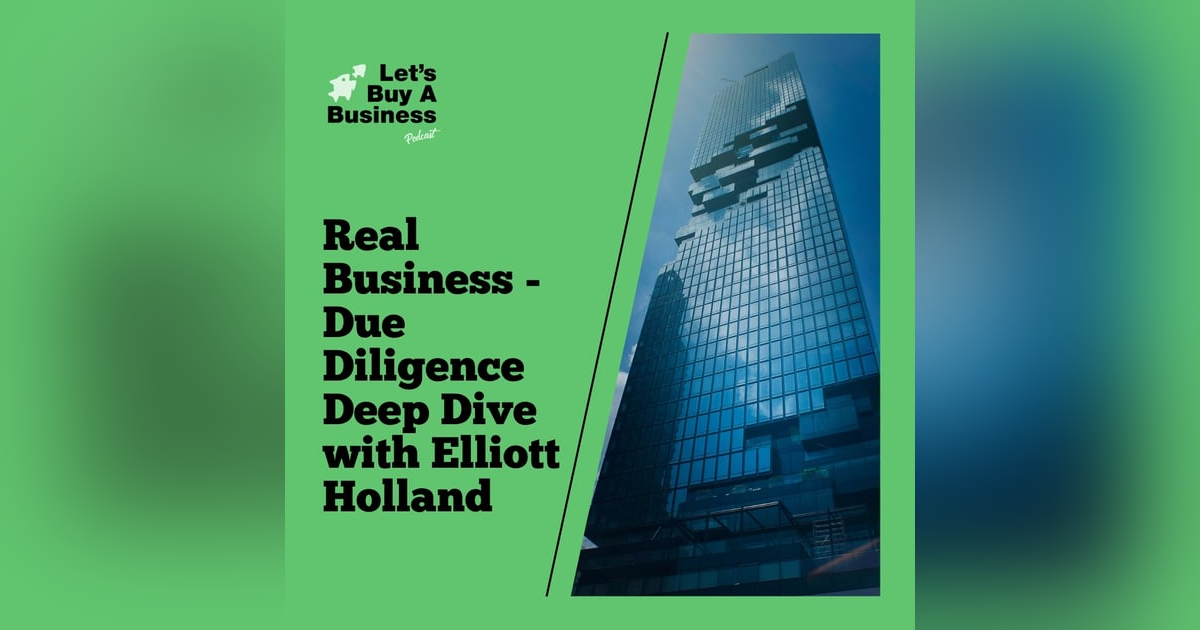 Real Business - Due Diligence Deep Dive with Elliott Holland Real Business - Due Diligence Deep Dive with Elliott Holland