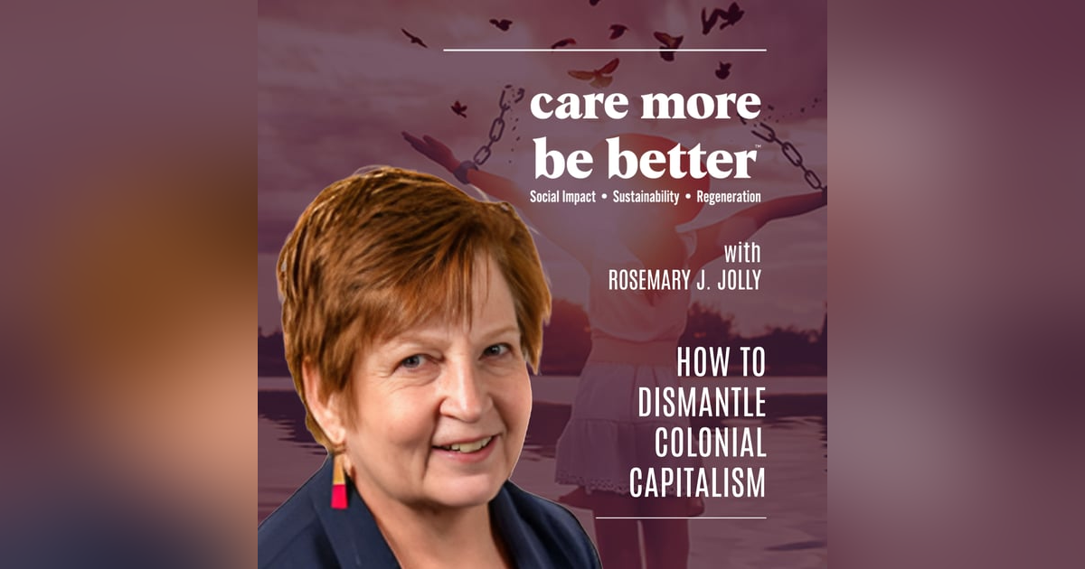 How To Dismantle Colonial Capitalism With Rosemary J. Jolly How To Dismantle Colonial Capitalism With Rosemary J. Jolly