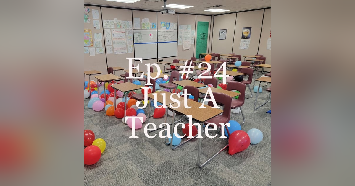 Ep. #24  Just A Teacher Ep. #24  Just A Teacher