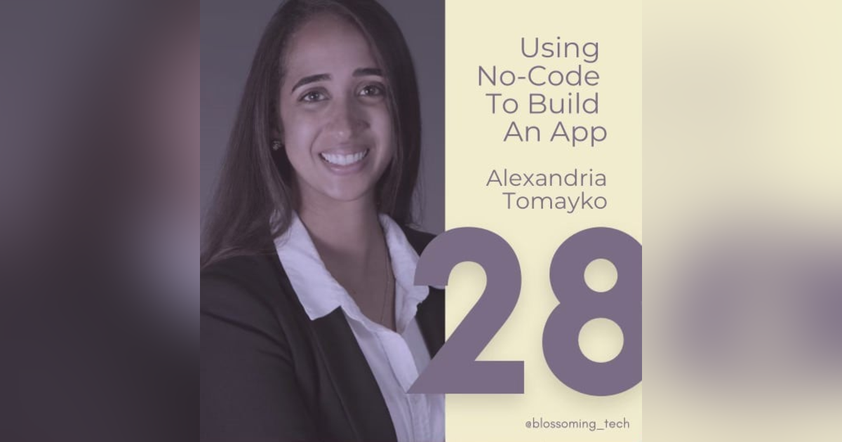 28. Using No-Code To Build an App with Alexandria Tomayko 28. Using No-Code To Build an App with Alexandria Tomayko