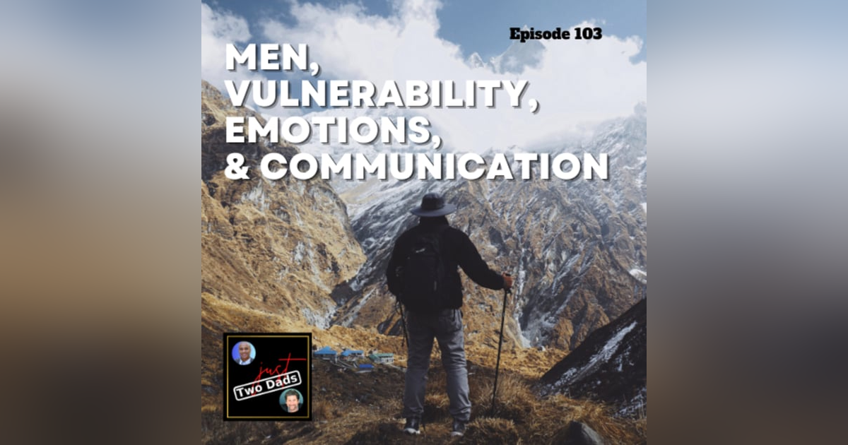 Episode 103: Men, Vulnerability, Emotions, & Communication Episode 103: Men, Vulnerability, Emotions, & Communication