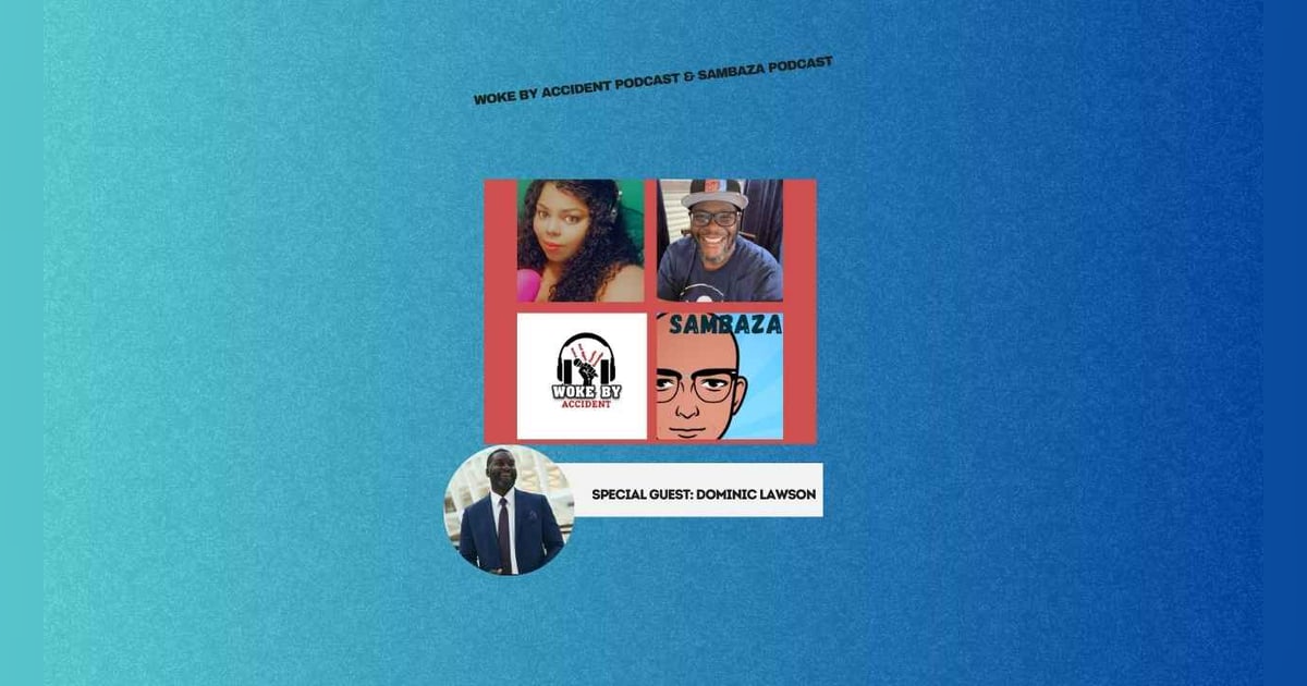 Woke By Accident & Sambaza- S6 Ep 162- The Importance of Storytelling, Guest, Dominic Lawson Woke By Accident & Sambaza- S6 Ep 162- The Importance of Storytelling, Guest, Dominic Lawson