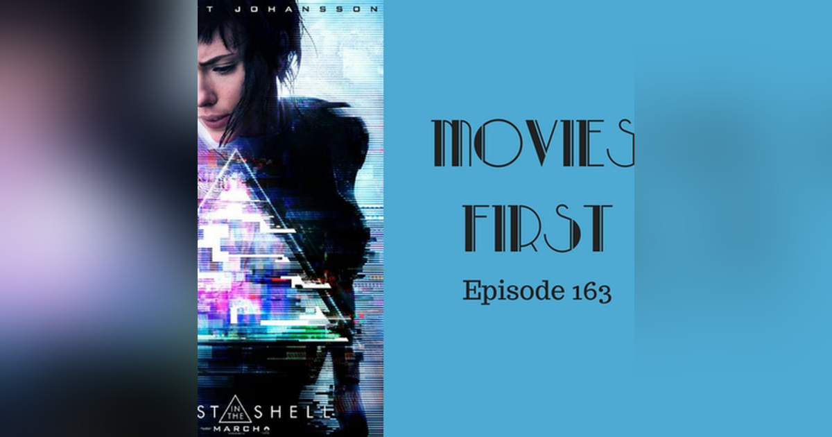 165: Ghost In The Shell - Movies First with Alex First Episode 163 165: Ghost In The Shell - Movies First with Alex First Episode 163