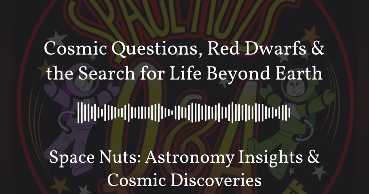 Cosmic Questions, Red Dwarfs & the Search for Life Beyond Earth | Space Nuts: Astronomy Insights... Cosmic Questions, Red Dwarfs & the Search for Life Beyond Earth | Space Nuts: Astronomy Insights...