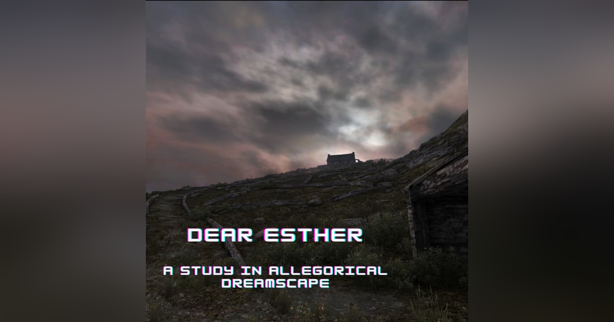 EP 223: Dear Esther: A Study in Allegorical Dreamscape EP 223: Dear Esther: A Study in Allegorical Dreamscape