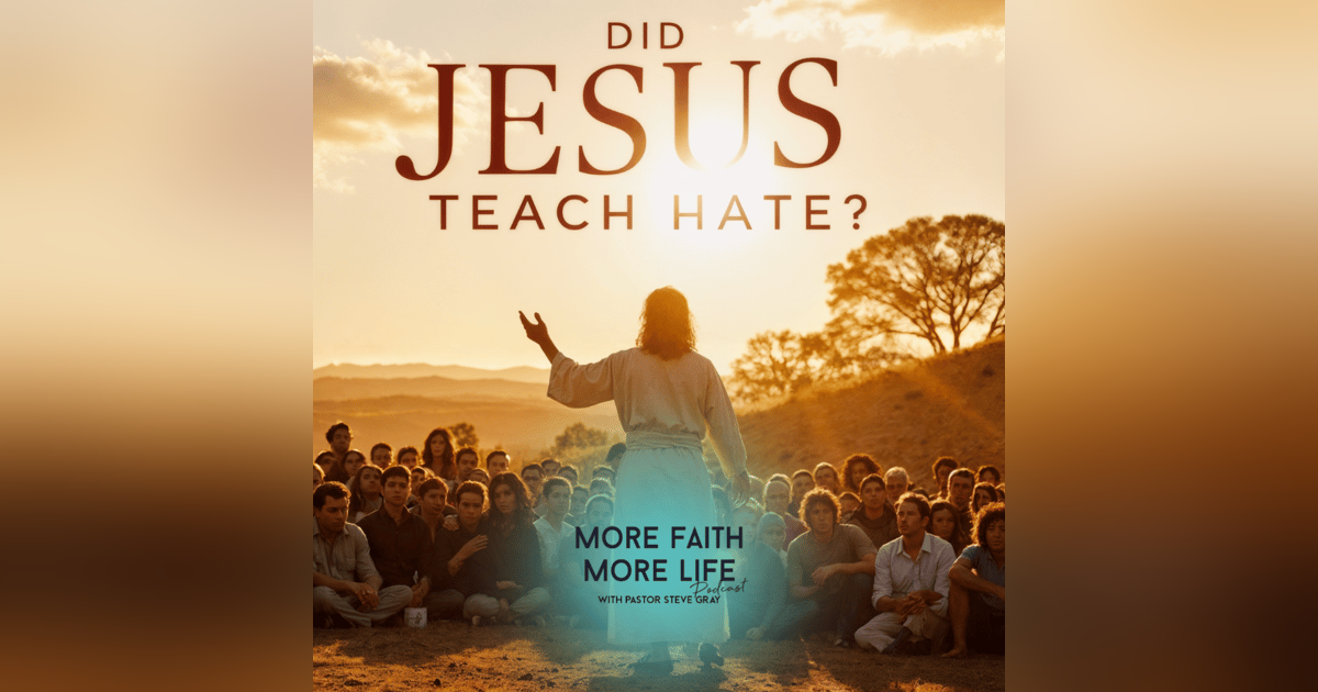 Did Jesus Teach Hate? | #110 Did Jesus Teach Hate? | #110