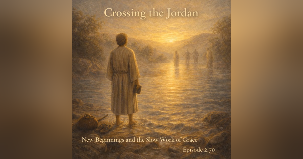 Crossing the Jordan: New Beginnings and the Slow Work of Grace Crossing the Jordan: New Beginnings and the Slow Work of Grace