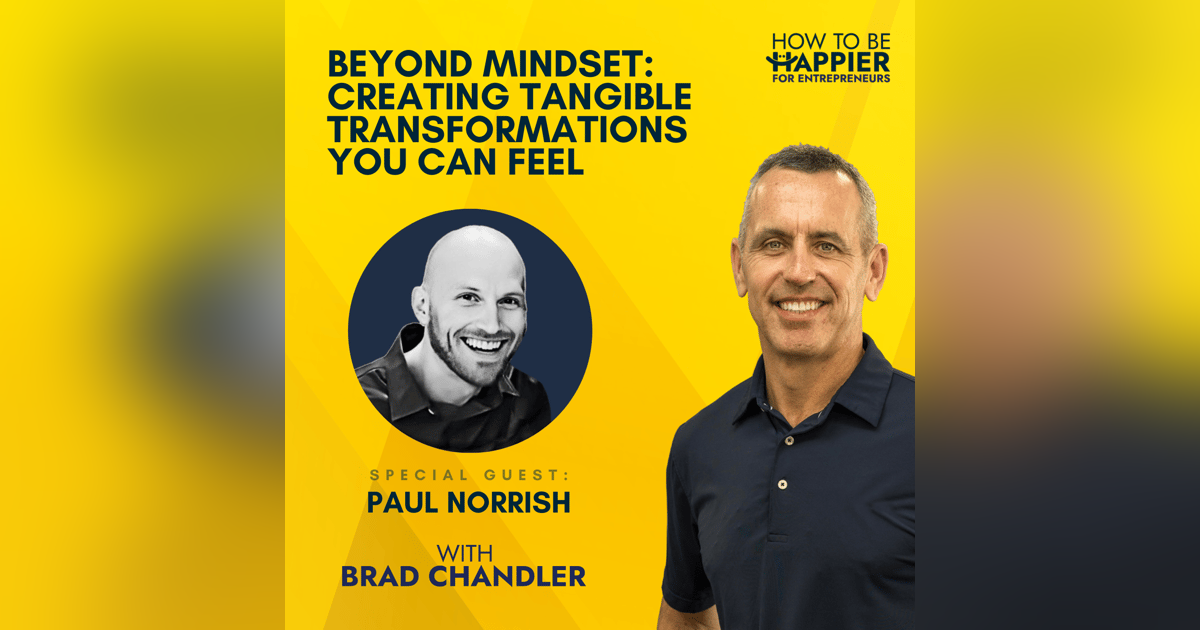 Ep54: Beyond Mindset: Creating Tangible Transformations You Can Feel with Paul Norrish Ep54: Beyond Mindset: Creating Tangible Transformations You Can Feel with Paul Norrish