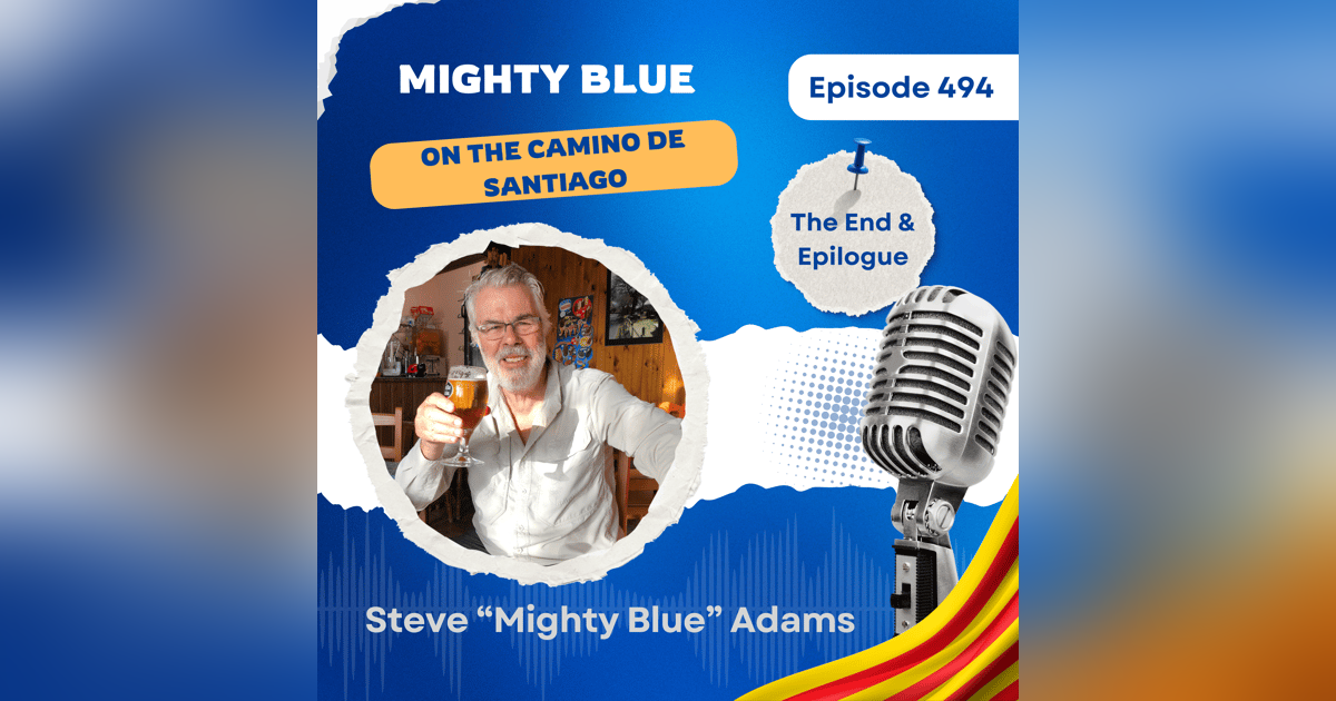 Episode #494 - The End and Epilogue on the Camino de Santiago Episode #494 - The End and Epilogue on the Camino de Santiago