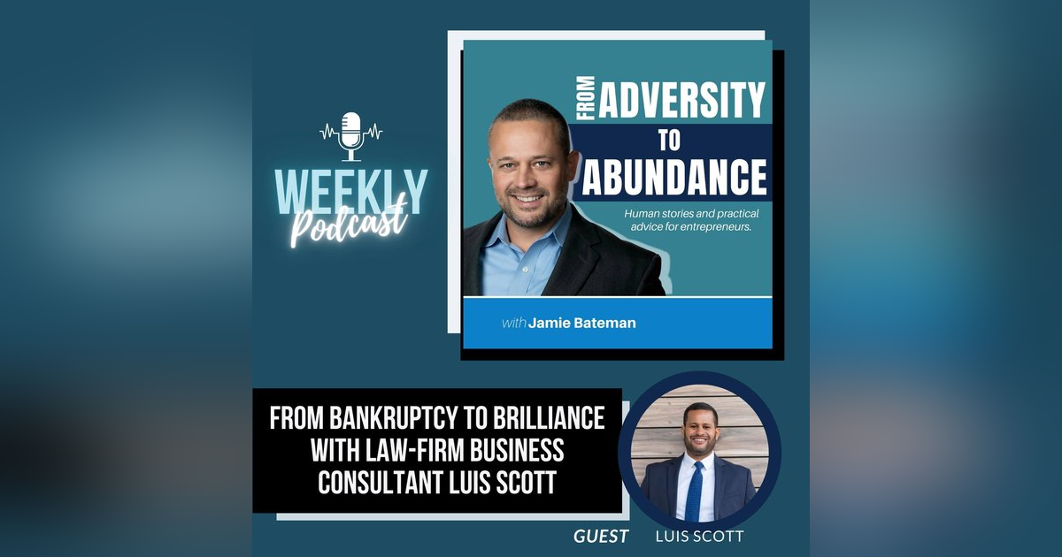From Bankruptcy to Brilliance with Law-Firm Business Consultant Luis Scott From Bankruptcy to Brilliance with Law-Firm Business Consultant Luis Scott