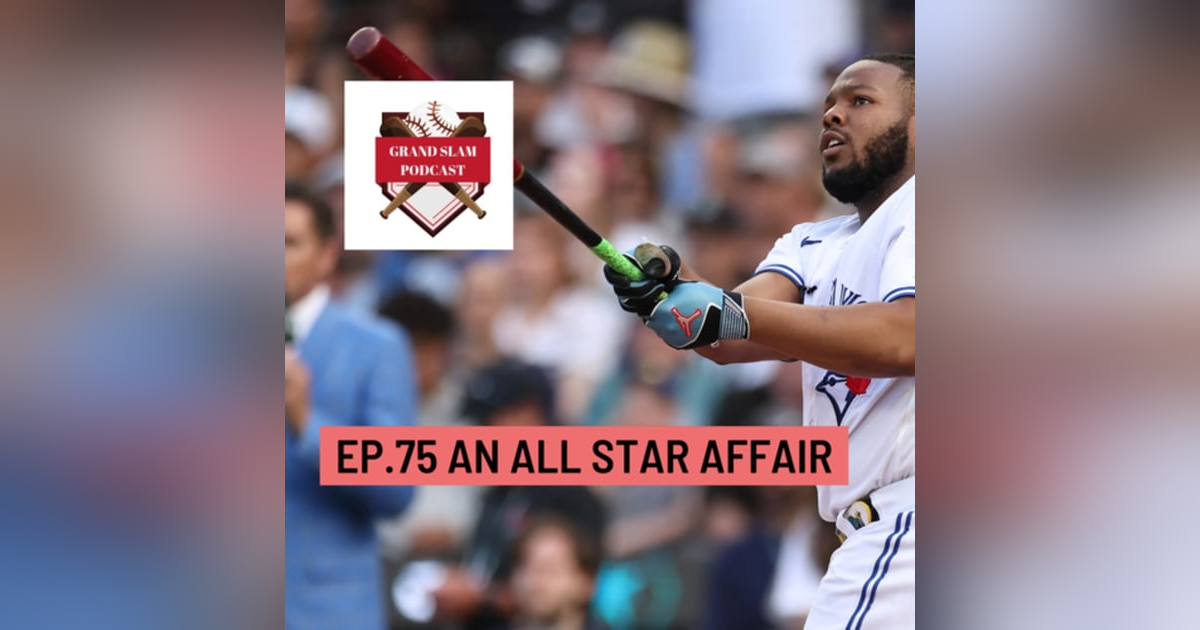 The Grand Slam Podcast Ep.75 An All Star Affair The Grand Slam Podcast Ep.75 An All Star Affair