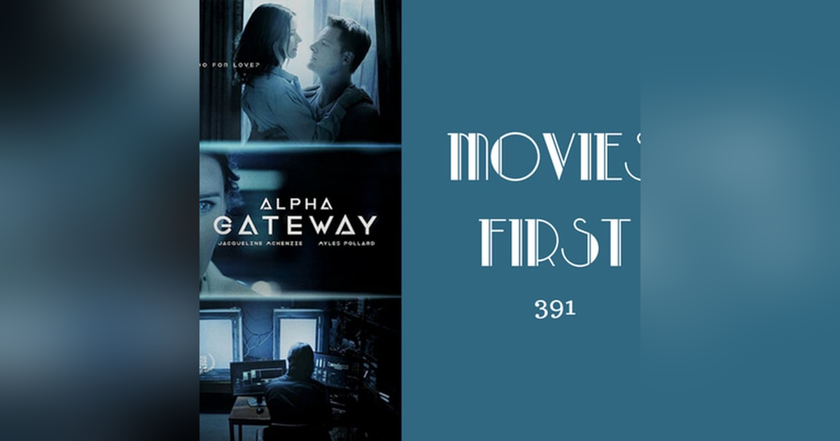 391: The Gateway - Movies First with Alex First 391: The Gateway - Movies First with Alex First