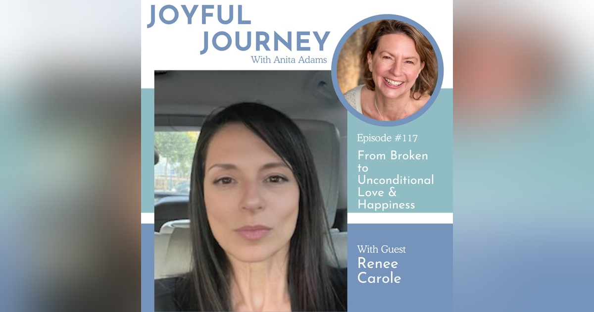 From Broken to Unconditional Love & Happiness - A Conversation with Renee Carole From Broken to Unconditional Love & Happiness - A Conversation with Renee Carole
