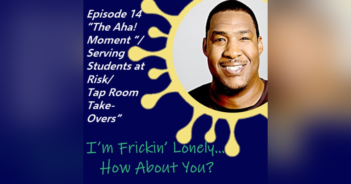Michael Roseborough - "The Aha! Moment/Serving Students at Risk/Tap Room Take-Overs" Michael Roseborough - "The Aha! Moment/Serving Students at Risk/Tap Room Take-Overs"