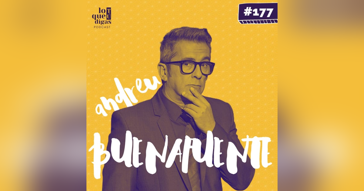 #177: Andreu Buenafuente - Amor por el humor #177: Andreu Buenafuente - Amor por el humor