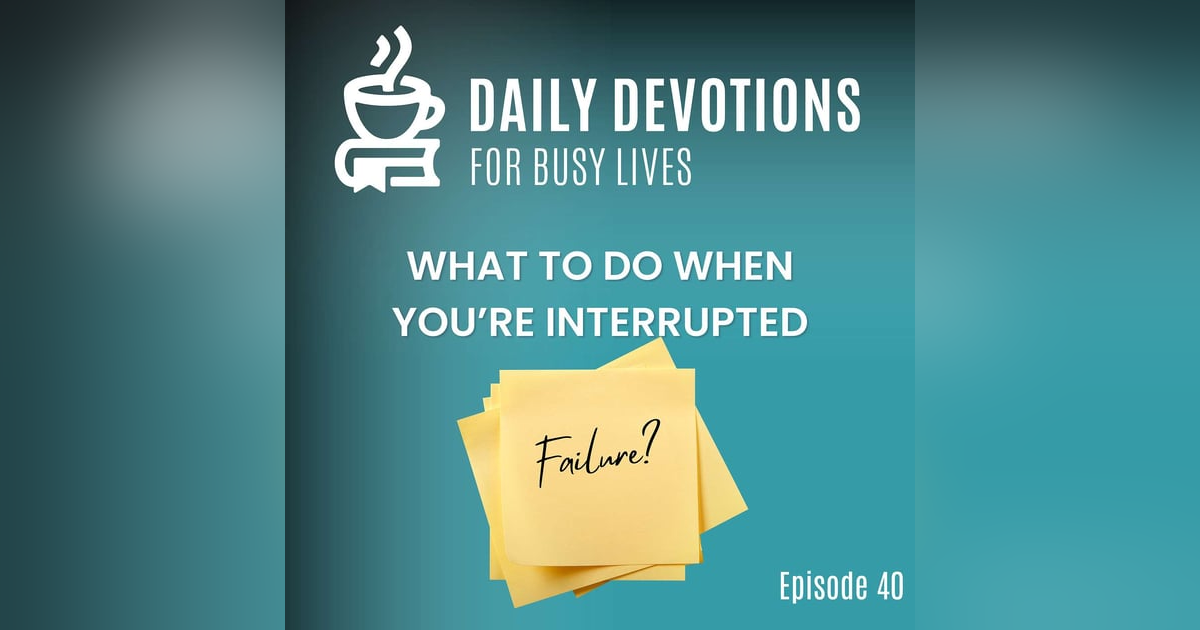 What to Do When You’re Interrupted What to Do When You’re Interrupted