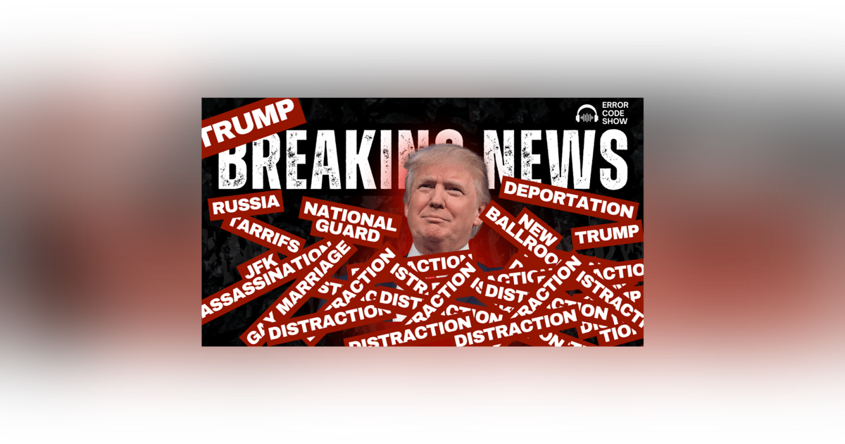 Trump’s Distraction Blitz: Secret Orders, Putin Meeting, Tariff War & DC Takeover - Error Code Show Trump’s Distraction Blitz: Secret Orders, Putin Meeting, Tariff War & DC Takeover - Error Code Show