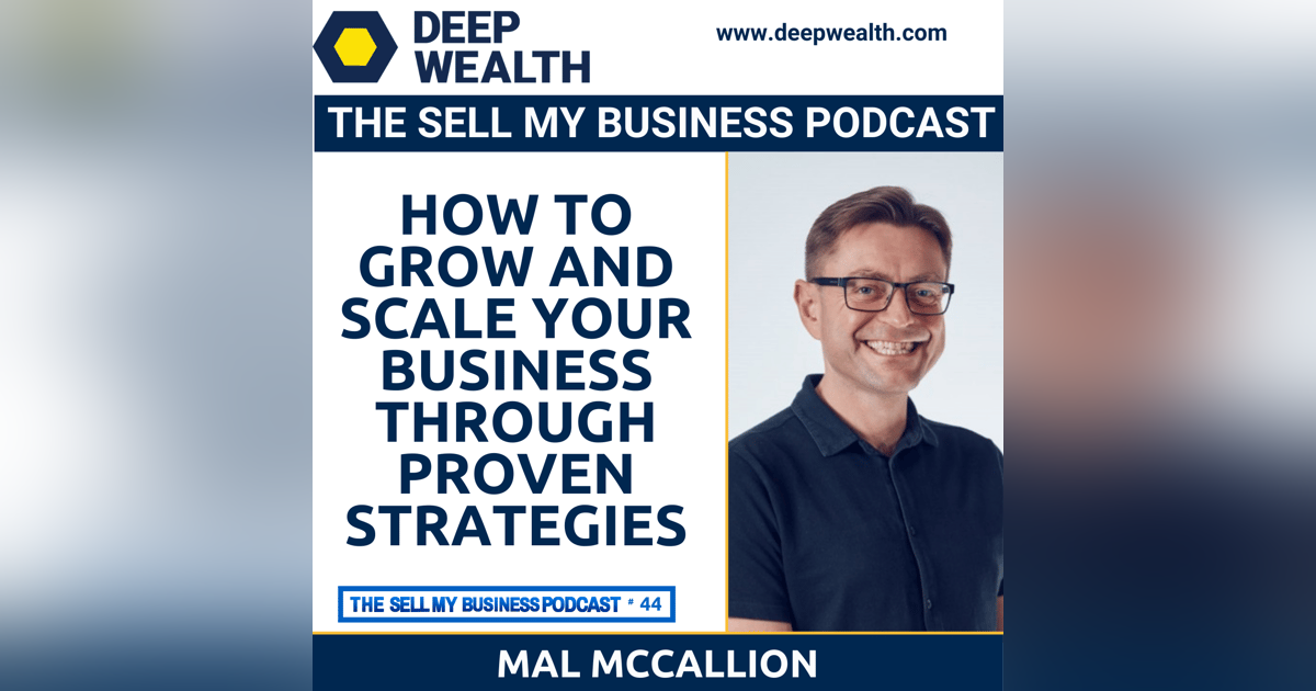 Growth Master Mal McCallion On How To Grow And Scale Your Business Through Proven Strategies  (#44) Growth Master Mal McCallion On How To Grow And Scale Your Business Through Proven Strategies  (#44)