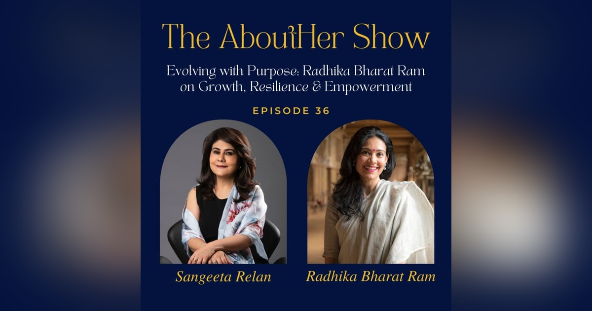 S2E88: Evolving with Purpose: Radhika Bharat Ram on Growth, Resilience & Empowerment S2E88: Evolving with Purpose: Radhika Bharat Ram on Growth, Resilience & Empowerment