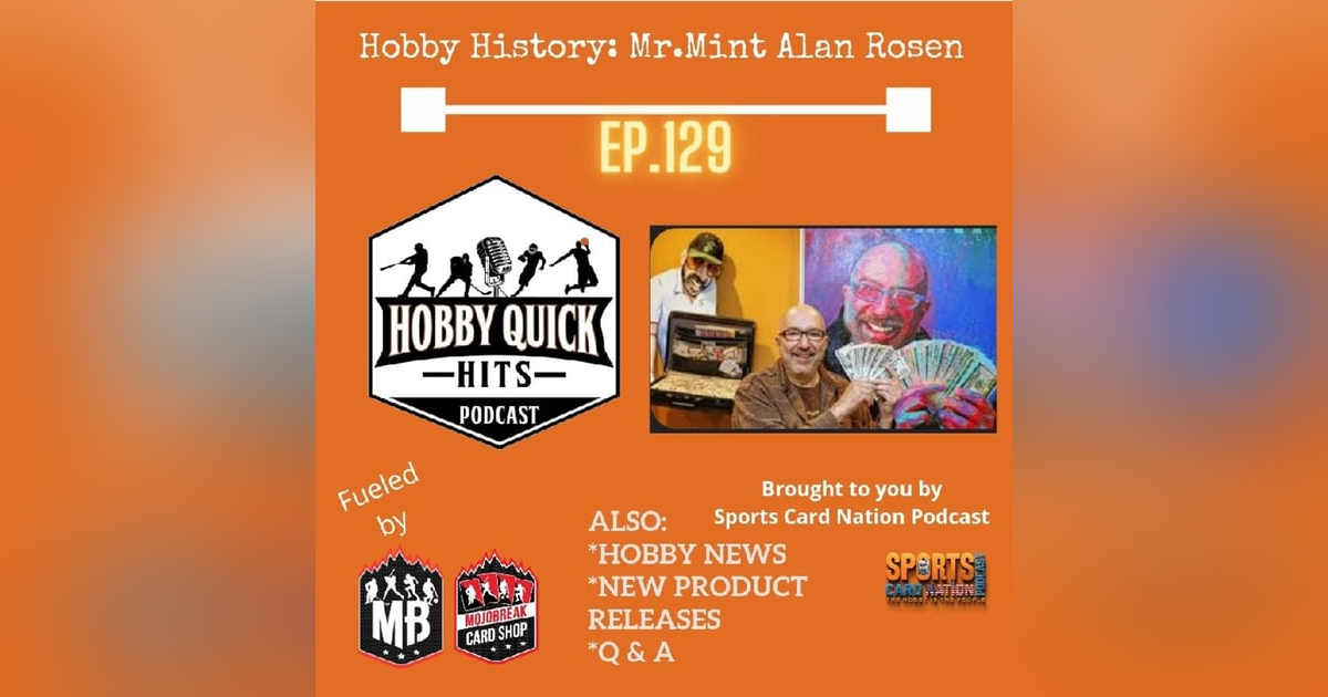 Hobby Quick Hits Ep.129 Hobby History:Alan"Mr.Mint"Rosen Hobby Quick Hits Ep.129 Hobby History:Alan"Mr.Mint"Rosen