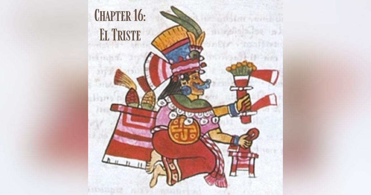 Chapter 16: El Triste. Chapter 16: El Triste.