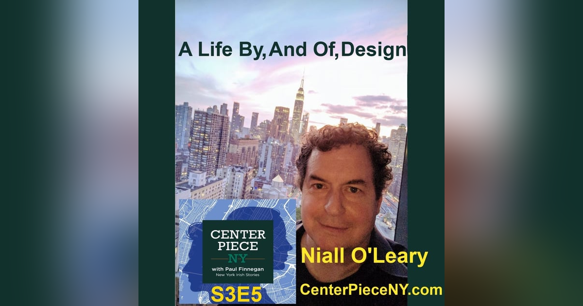 S3E5: Niall O'Leary–A Life By, And Of, Design. S3E5: Niall O'Leary–A Life By, And Of, Design.