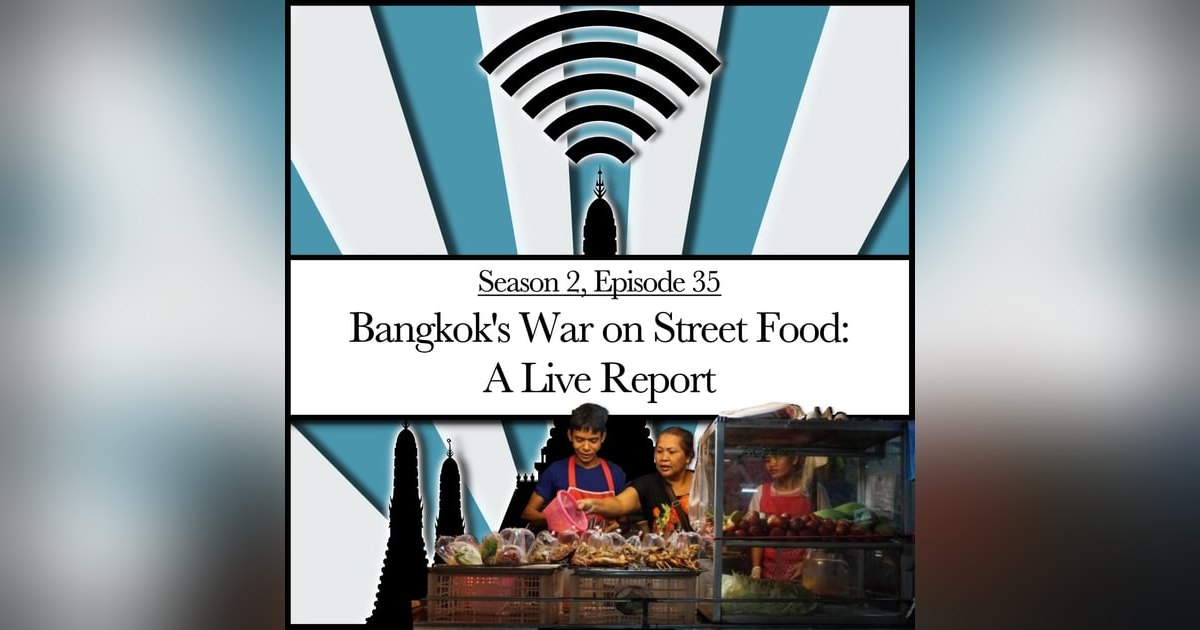 Bangkok’s War On Street Food: A Live Report (2.35) Bangkok’s War On Street Food: A Live Report (2.35)