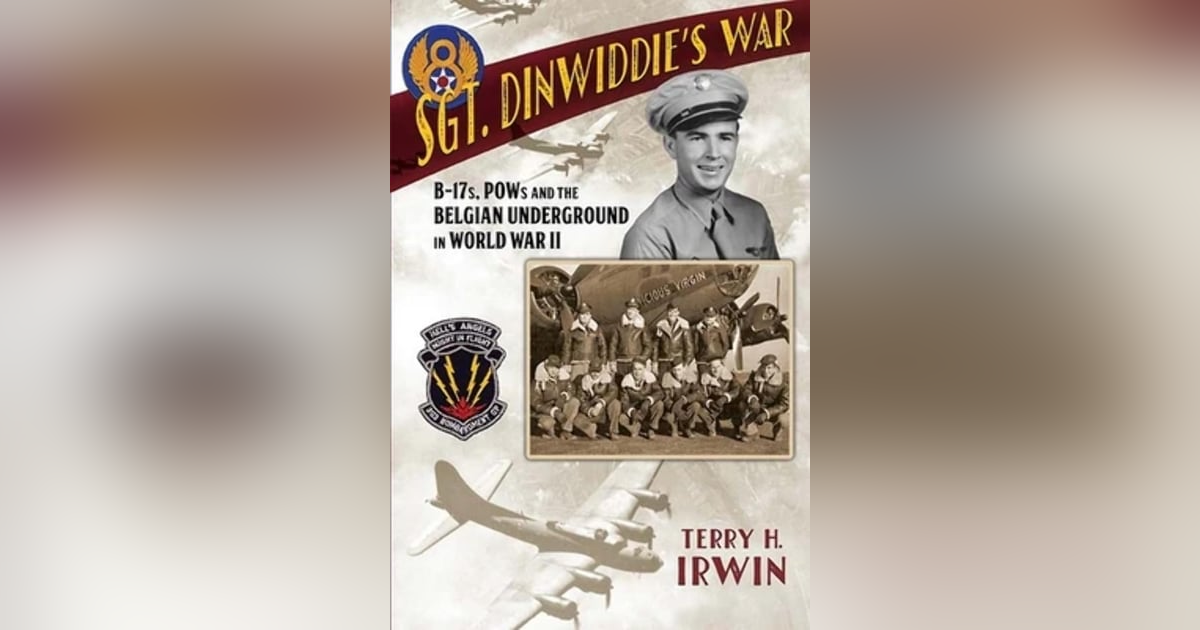 JULY 4TH SPECIAL: SGT. DINWIDDIE'S WAR: B-17'S AND THE BELGIAN UNDERGROUND IN WWII JULY 4TH SPECIAL: SGT. DINWIDDIE'S WAR: B-17'S AND THE BELGIAN UNDERGROUND IN WWII