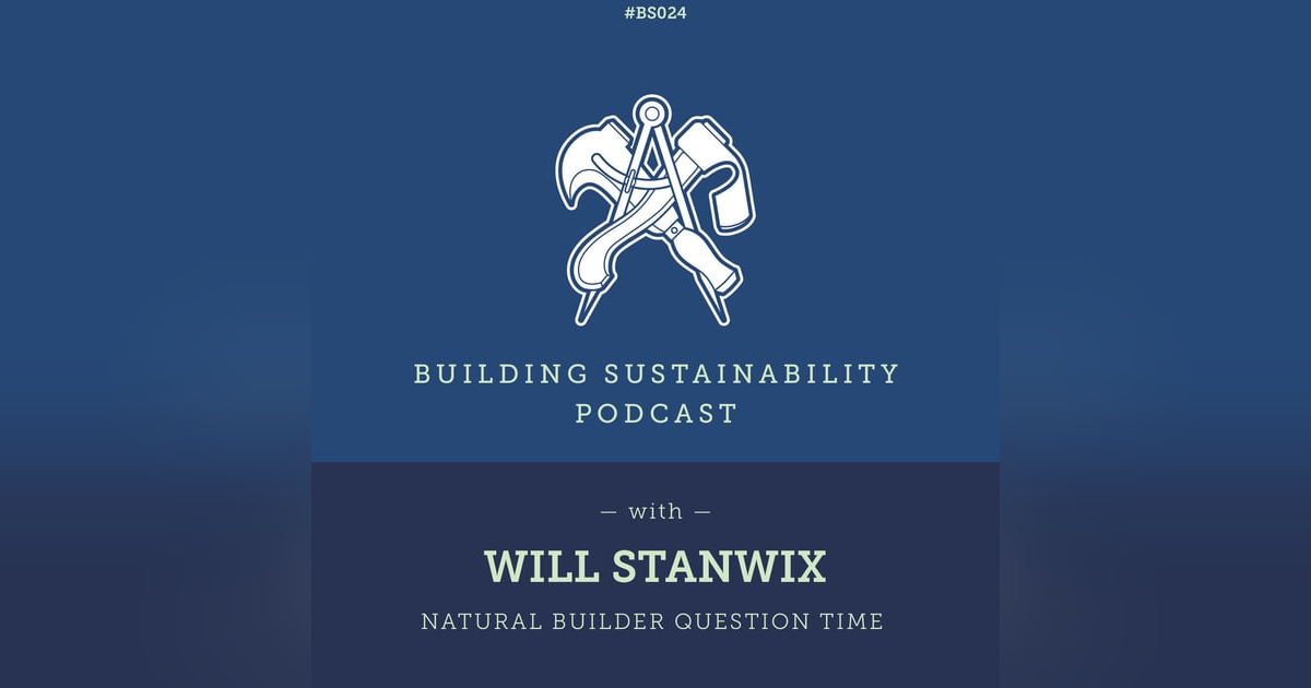 Natural Builder Question Time Pt1 - Will Stanwix - BS024 Natural Builder Question Time Pt1 - Will Stanwix - BS024