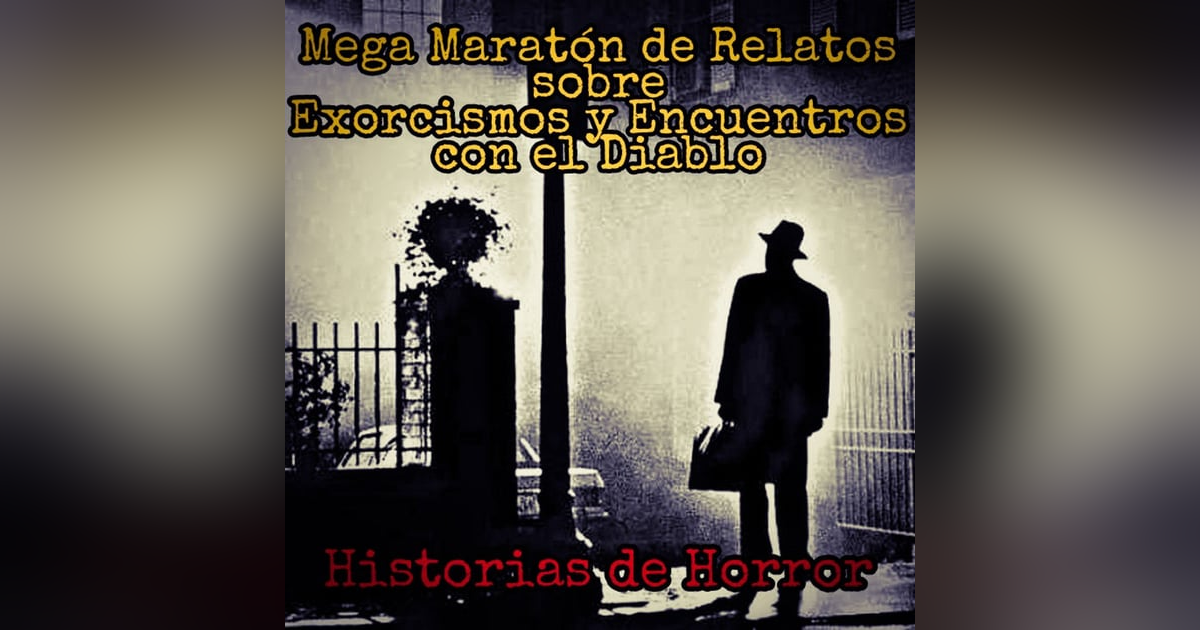Mega Maratón de Relatos Aterradores de Exorcismos y Encuentros con el Diablo Mega Maratón de Relatos Aterradores de Exorcismos y Encuentros con el Diablo