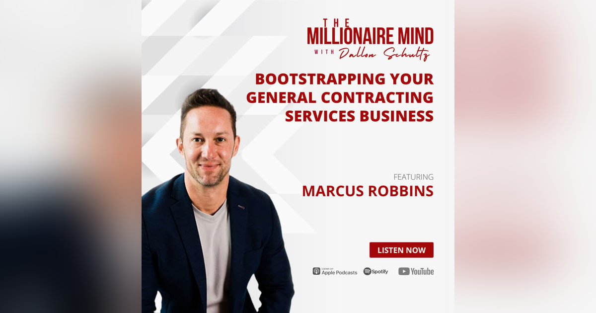EP06: Bootstrapping Your General Contracting Services Business with Marcus Robbins EP06: Bootstrapping Your General Contracting Services Business with Marcus Robbins